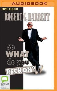 Title: So What Do You Reckon?, Author: Robert G. Barrett