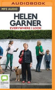 Title: Everywhere I Look, Author: Helen Garner