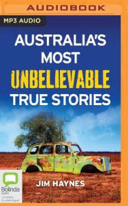 Title: Australia's Most Unbelievable True Stories, Author: Jim Haynes