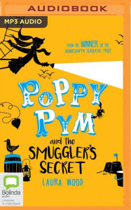 Title: Poppy Pym and the Smuggler's Secret, Author: Laura Wood