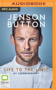 Title: Jenson Button: Life to the Limit: My Autobiography, Author: Jenson Button