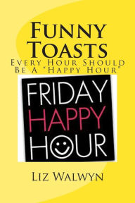 Title: Funny Toasts: Every hour should be a 