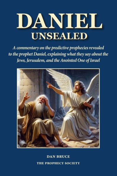 Daniel Unsealed: An exposition revealing what the seven chrono-specific predictive prophecies in Daniel say about history