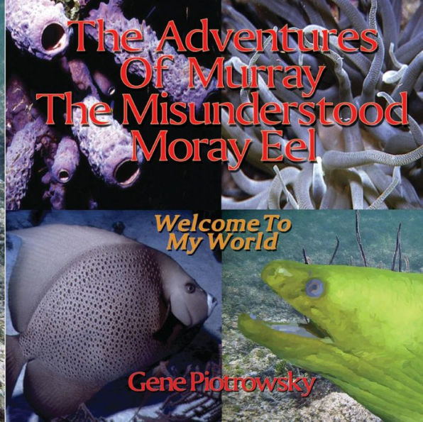 The Adventures Of Murray The Misunderstood Moray Eel: Welcome To My World