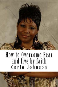 Title: How to Overcome Fear Workbook: and Live by faith, Author: Carla M. Johnson