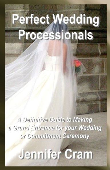 Perfect Wedding Processionals: A Definitive Guide to Making a Grand Entrance for your Wedding or Commitment Ceremony