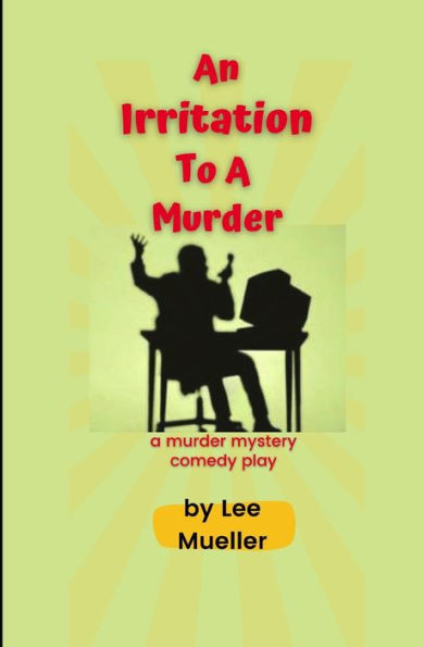 An Irritation To A Murder: A Murder Mystery Comedy Play