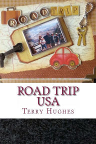 Title: Road Trip USA: A Family's Real Life Fun Adventures Driving The Length of America, Author: Terry Hughes