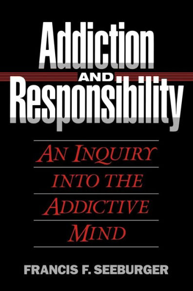 Addiction and Responsibility: An Inquiry into the Addictive Mind