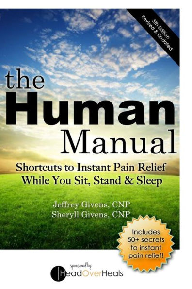 The Human Manual: Shortcuts to Instant Pain Relief While You Sit, Stand & Sleep