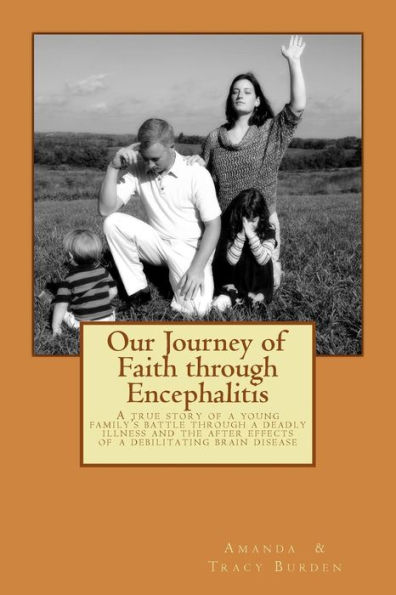 Our Journey of Faith through Encephalitis: A true story of a young family's battle through a deadly illness and the after effects of a debilitating brain disease