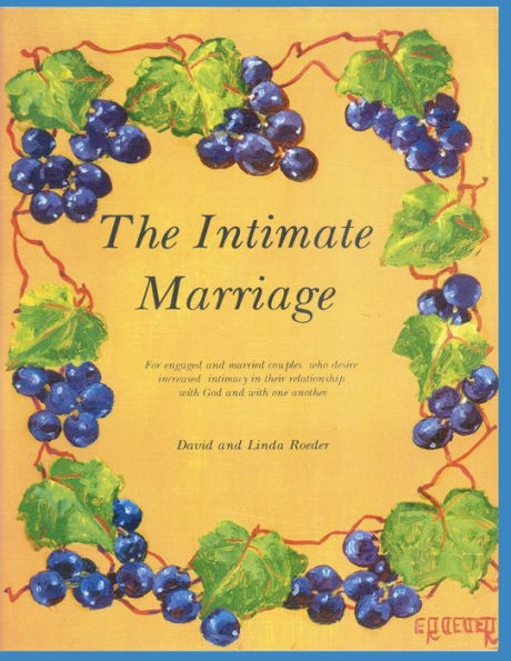 The Intimate Marriage: A workbook for engaged and married couples who desire increased intimacy in their relationship with God and with one another.