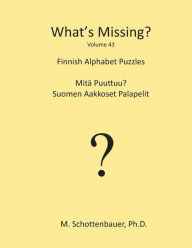 Title: What's Missing?: Finnish Alphabet Puzzles, Author: M Schottenbauer