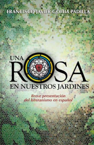 Title: Una rosa en nuestros jardines: Breve presentaciÃ¯Â¿Â½n del luteranismo en espaÃ¯Â¿Â½ol, Author: Francisco Javier Goitia Padilla