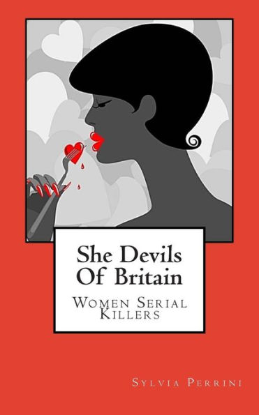 She Devils Of Britain: Women Serial Killers