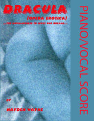 Title: Dracula (opera erotica) Piano/Vocal Score, Author: Hayden Wayne