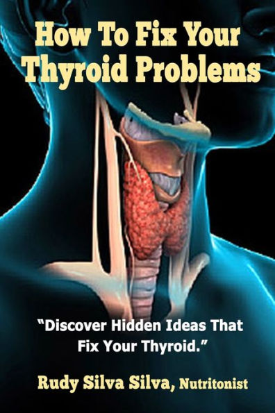 How To Fix Your Thyroid Problems: Discover Hidden Ideas That Fix Your Thyroid