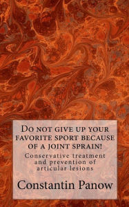 Title: Do not give up your favorite sport because of joint sprain!: Conservative treatment and prevention of joint lesions., Author: Constantin Panow