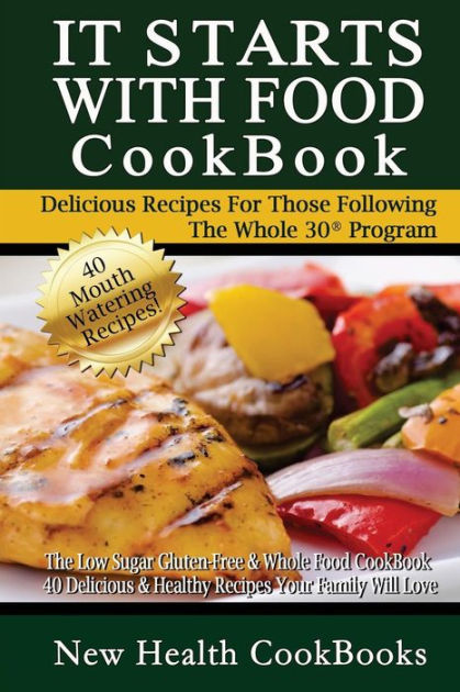It Starts With Food CookBook: The Low Sugar Gluten-Free & Whole Food ...