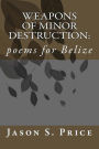 Weapons of Minor Destruction: poems for Belize