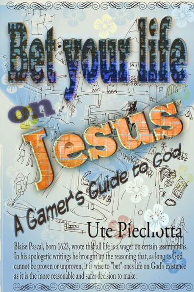 Bet your life on Jesus: A gamer's guide to God