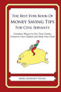 The Best Ever Book of Money Saving Tips for Civil Servants: Creative Ways to Cut Your Costs, Conserve Your Capital And Keep Your Cash