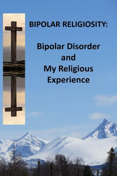 Bipolar Religiosity: Bipolar Disorder and My Religious Experience