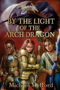 Title: By the Light of the Arch Dragon, Author: Michael Mefford