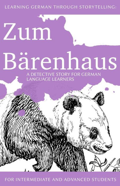 Learning German through Storytelling: Zum BÃ¯Â¿Â½renhaus - a detective story for German language learners (includes exercises): for intermediate and advanced learners