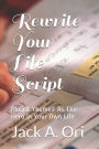 Rewrite Your Life Script: Recast Yourself As The Hero In Your Own Life