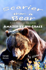Title: Scarier Than A Bear: Large Print Edition, Author: Sister T