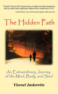 Title: The Hidden Path: An Extraordinary Journey of the Mind, Body and Soul, Author: Yisroel Juskowitz