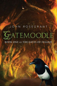 Title: Gatemoodle: Book One of The Gates Of Inland, Author: John Rosegrant