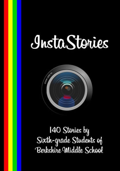 InstaStories: 140 Stories by Sixth-grade Students of Berkshire Middle School