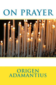 Title: On Prayer, Author: Origen Adamantius