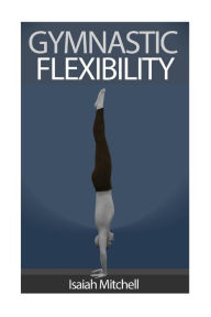 Title: Gymnastic Flexibility, Author: Aaron Chase