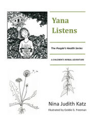 Title: Yana Listens: A Children's Herbal Adventure Story, Author: Goldie G Freeman