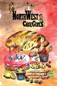 Title: Northwest Cavegirls Bake: Creating Paleo/Primal, Gluten-Free, Dairy-Free Treats with Almond and Coconut Flour, Author: Kate Aiken