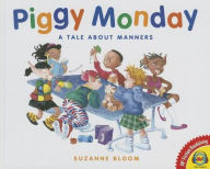 Title: Piggy Monday: A Tale about Manners, Author: Suzanne Bloom