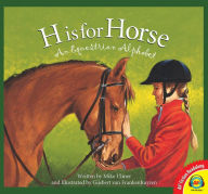 Title: H is for Horse: An Equestrian Alphabet, Author: Michael Ulmer