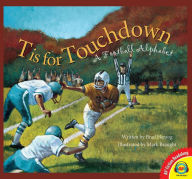 Title: T is for Touchdown: A Football Alphabet, Author: Brad Herzog