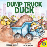 Title: Dump Truck Duck, Author: Megan E. Bryant