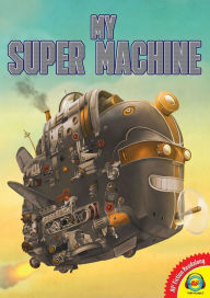 Title: My Super Machine, Author: Pierre Crooks