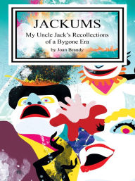 Title: Jackums: My Uncle Jack's Recollections of a Bygone Era, Author: Joan Brandy