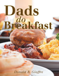 Title: Dads Do Breakfast, Author: Donald B. Gioffre