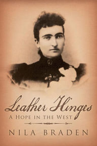 Title: Leather Hinges: A Hope in the West, Author: Nila Braden