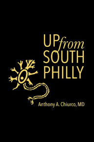 Title: Up from South Philly, Author: Anthony A. Chiurco MD