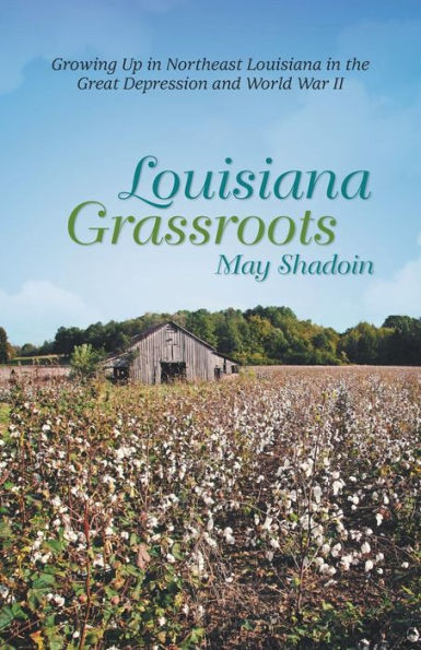 Louisiana Grassroots: Growing Up Northeast the Great Depression and World War II