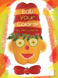 Title: Eat Your Colors!, Author: Terry Harris