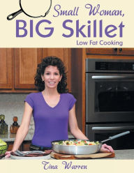 Title: Small Woman, Big Skillet: Low Fat Cooking, Author: Tina Warren